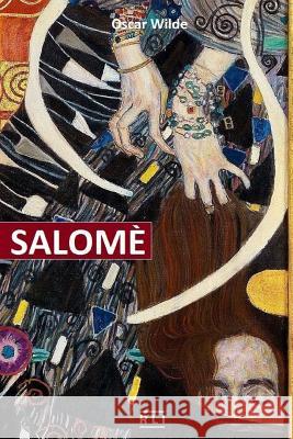 Salome: Dramma in un atto Oscar Wilde 9781985207585 Createspace Independent Publishing Platform