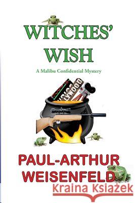 Witches' Wish: A Malibu Confidential Adventure Paul-Arthur Weisenfeld 9781985208049