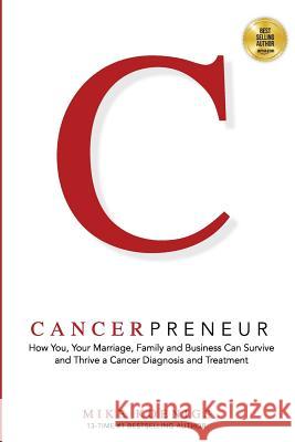 Cancerpreneur: How You, Your Marriage, Family and Business Can Survive and Thrive Through Cancer Diagnosis, Treatment and Recovery Hal Elrod David Wagner Pam Hendrickson 9781985210516 Createspace Independent Publishing Platform