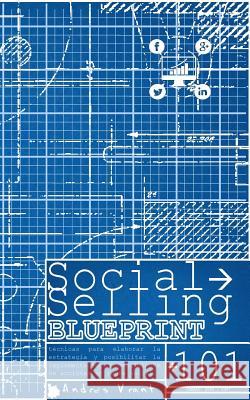 Social Selling BluePrint: técnicas para elaborar la estrategia y posibilitar la implementación o seguimiento de acciones en venta social... Vrant, Andres 9781985211698