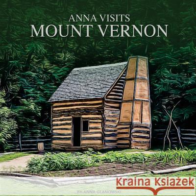 Anna Visits Mount Vernon Anna Glanowski 9781985212671 Createspace Independent Publishing Platform