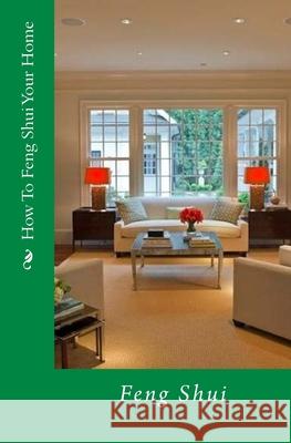 How To Feng Shui Your Home Fr Vu Tran 9781985213708 Createspace Independent Publishing Platform