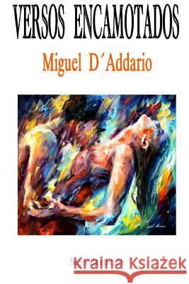 Versos Encamotados: Poesía Miguel D'Addario 9781985221086 Createspace Independent Publishing Platform