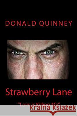 Strawberry Lane: ''Love is Killing Me'' Donald James Quinney 9781985225039 Createspace Independent Publishing Platform