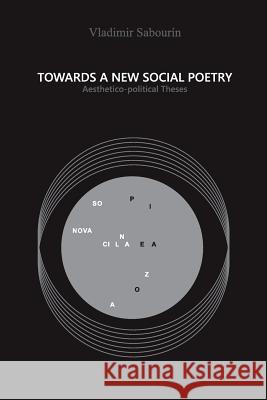 Towards a New Social Poetry: Aesthetico-political Theses Buxton, Christopher 9781985229341 Createspace Independent Publishing Platform