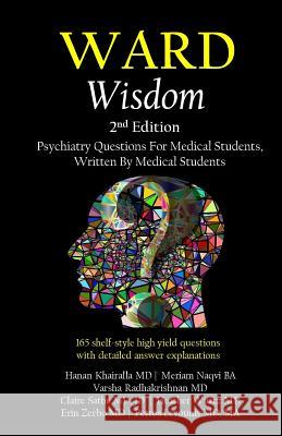 Ward Wisdom: Psychiatry Questions for Medical Students, Written by Medical Students Hanan Khairall Meriam Naqv Varsha Radhakrishna 9781985229921 Createspace Independent Publishing Platform