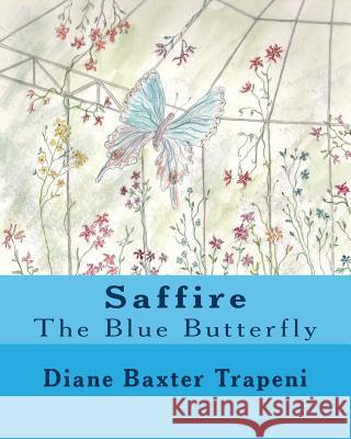 Saffire, the Blue Butterfly Diane Baxter Trapeni Angela Reed Hinchey Kenneth Ston 9781985231016 Createspace Independent Publishing Platform