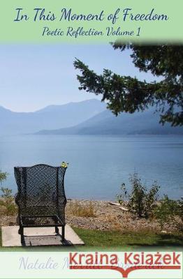 In This Moment of Freedom Natalie Merritt-Broderick 9781985231849 Createspace Independent Publishing Platform