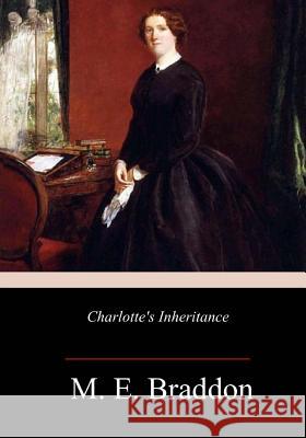 Charlotte's Inheritance M. E. Braddon 9781985232556 Createspace Independent Publishing Platform