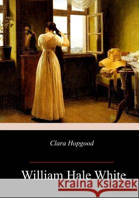 Clara Hopgood William Hale White 9781985233065