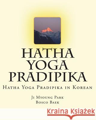 Hatha Yoga Pradipika: Hatha Yoga Pradipika in Korean Ji Myoung Park Bosco Baek 9781985233928