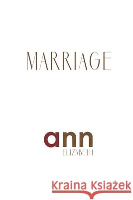 Marriage - Ann Elizabeth Ann Elizabeth 9781985234338