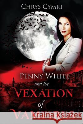 The Vexation of Vampires Chrys Cymri 9781985235908 Createspace Independent Publishing Platform