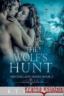 Hinterland Book 3: The Wolf's Hunt K. T. Harding 9781985236974 Createspace Independent Publishing Platform