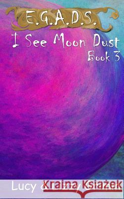 I See Moon Dust Lizzy Grimm Lucy Grimm Lizzy Grimm 9781985237018 Createspace Independent Publishing Platform