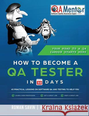 How to Become a QA Tester in 30 Days Desyatnikov, Ruslan 9781985238992 Createspace Independent Publishing Platform