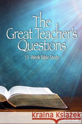The Great Teacher's Questions: 13-Week Bible Study Carrie Goheen Blair 9781985242197