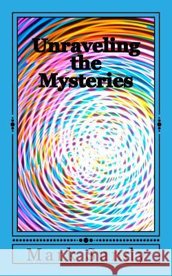 Unraveling the Mysteries: Biblical Enigmas Made Simple Mark L. Sundy 9781985243316 Createspace Independent Publishing Platform