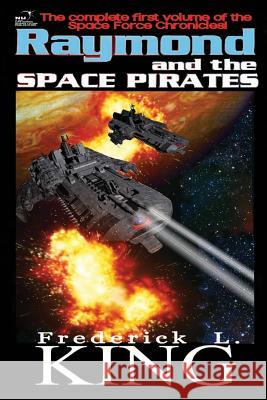 Raymond and the Space Pirates Frederick L. King 9781985245716