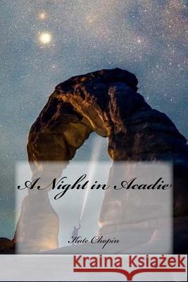 A Night in Acadie Kate Chopin Yasmira Cedeno 9781985245808 Createspace Independent Publishing Platform