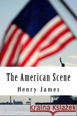 The American Scene Henry James 9781985245983 Createspace Independent Publishing Platform