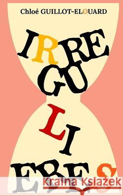 Irrégulières Guillot Elouard, Chloé 9781985247253 Createspace Independent Publishing Platform