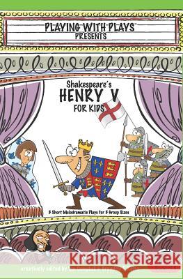 Shakespeare's Henry V for Kids: 3 Short Melodramatic Plays for 3 Group Sizes Ian Campbell, Ron Leishman, Shana Hallmeyer 9781985251243