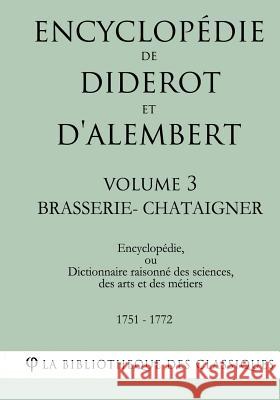 Encyclopédie de Diderot Et d'Alembert - Volume 3 - Brasserie-Chataigner La Bibliotheque Des Classiques 9781985255500