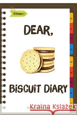 Dear, Biscuit Diary: Make An Awesome Month With 31 Best Biscuit Recipes! (Biscuit Cookbook, Biscuit Recipe Book, How To Make Biscuits, Bisc Pupado Family 9781985255708 Createspace Independent Publishing Platform
