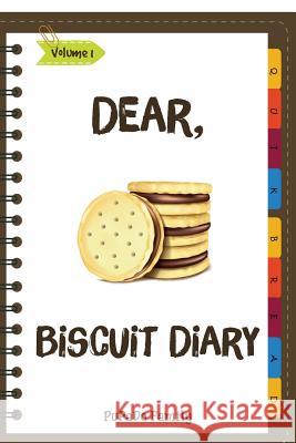 Dear, Biscuit Diary: Make An Awesome Month With 31 Best Biscuit Recipes! (Biscuit Cookbook, Biscuit Recipe Book, How To Make Biscuits, Bisc Pupado Family 9781985255708