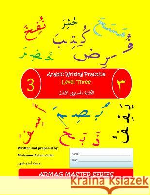 Arabic Writing Practice: Level 3: For students who have completed Level 1 & 2 Mohamed Aslam Gafur 9781985257634 Createspace Independent Publishing Platform