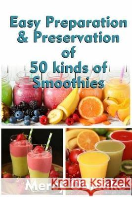 Easy Preparation and Preservation of 50 Kinds of Smoothies Mercy Obidake 9781985258136