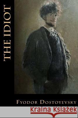 The Idiot Fyodor Dostoyevsky Bibliophile Pro                          Eva Martin 9781985259218 Createspace Independent Publishing Platform