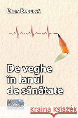 de Veghe in Lanul de Sanatate: Eseuri Delia Budurca Vasile Poenaru 9781985260788 Createspace Independent Publishing Platform