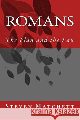 Romans: The Plan and the Law Steven M. Matchett 9781985261068 Createspace Independent Publishing Platform