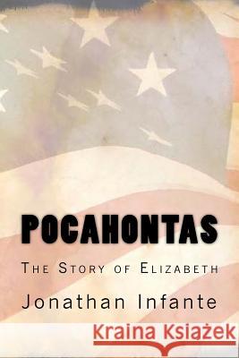 Pocahontas The Story of Elizabeth Infante, Jonathan 9781985262126