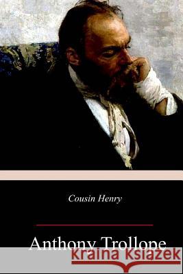 Cousin Henry Anthony Trollope 9781985262140 Createspace Independent Publishing Platform