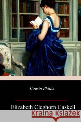 Cousin Phillis Elizabeth Cleghorn Gaskell 9781985262164 Createspace Independent Publishing Platform