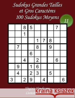 Sudokus Grandes Tailles et Gros Caractères - Niveau Moyen - N°11: 100 Sudokus Moyens - Grands Caractères: 36 points Vandeuren, Virginie 9781985264182