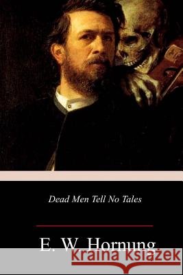 Dead Men Tell No Tales E. W. Hornung 9781985264304