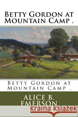 Betty Gordon at Mountain Camp . Alice B. Emerson 9781985265776 Createspace Independent Publishing Platform