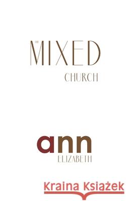 The Mixed Church - Ann Elizabeth Ann Elizabeth 9781985265875