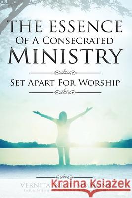 The Essence Of A Consecrated Ministry: Set Apart For Worship Simmons, Vernita 9781985267077
