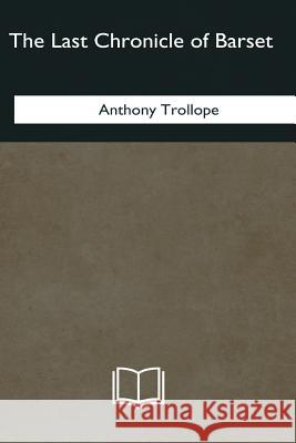 The Last Chronicle of Barset Anthony Trollope 9781985267879 Createspace Independent Publishing Platform