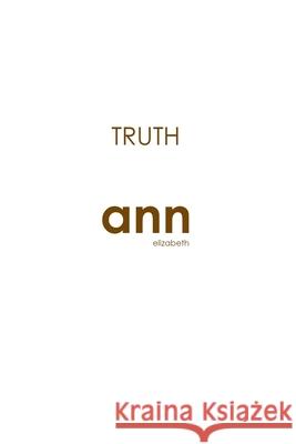 Truth - Ann Elizabeth Ann Elizabeth 9781985268678