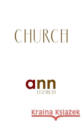 What Church Is - Ann Elizabeth Ann Elizabeth 9781985270084