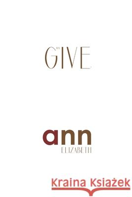 Why Give? - Ann Elizabeth Ann Elizabeth 9781985270756