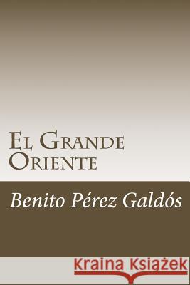 El Grande Oriente Benito Pere 9781985271753 Createspace Independent Publishing Platform