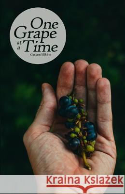 One Grape at a Time: Apostasy is Gradual Garland Elkins 9781985272316