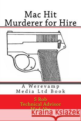 Mac Hit Murderer for Hire S. Rob Mad Abe 9781985273603 Createspace Independent Publishing Platform